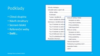 Podklady
• Cílová skupina
• Návrh struktury
• Seznam bloků
• Referenční weby
• Další…

Redesign Plzen.eu, Beneš & Michl

6

 
