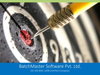 BatchMaster Software Pvt. Ltd.
(An ISO 9001-2008 Certified Company)
 