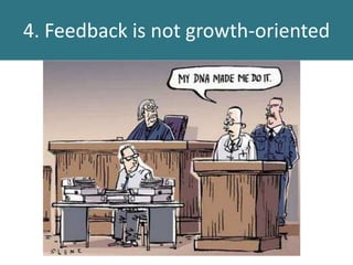 4. Feedback is not growth-oriented
 