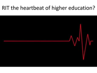 RIT the heartbeat of higher education?
 