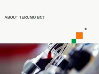 3




    ABOUT TERUMO BCT




3
 