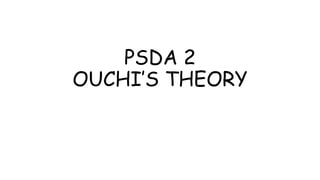 PSDA 2
OUCHI’S THEORY
 