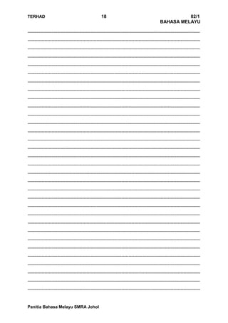 TERHAD 18 02/1
BAHASA MELAYU
Panitia Bahasa Melayu SMRA Johol
---------------------------------------------------------------------------------------------------------------------------
---------------------------------------------------------------------------------------------------------------------------
---------------------------------------------------------------------------------------------------------------------------
---------------------------------------------------------------------------------------------------------------------------
---------------------------------------------------------------------------------------------------------------------------
---------------------------------------------------------------------------------------------------------------------------
---------------------------------------------------------------------------------------------------------------------------
---------------------------------------------------------------------------------------------------------------------------
---------------------------------------------------------------------------------------------------------------------------
---------------------------------------------------------------------------------------------------------------------------
---------------------------------------------------------------------------------------------------------------------------
---------------------------------------------------------------------------------------------------------------------------
---------------------------------------------------------------------------------------------------------------------------
---------------------------------------------------------------------------------------------------------------------------
---------------------------------------------------------------------------------------------------------------------------
---------------------------------------------------------------------------------------------------------------------------
---------------------------------------------------------------------------------------------------------------------------
---------------------------------------------------------------------------------------------------------------------------
---------------------------------------------------------------------------------------------------------------------------
---------------------------------------------------------------------------------------------------------------------------
---------------------------------------------------------------------------------------------------------------------------
---------------------------------------------------------------------------------------------------------------------------
---------------------------------------------------------------------------------------------------------------------------
---------------------------------------------------------------------------------------------------------------------------
---------------------------------------------------------------------------------------------------------------------------
---------------------------------------------------------------------------------------------------------------------------
---------------------------------------------------------------------------------------------------------------------------
---------------------------------------------------------------------------------------------------------------------------
---------------------------------------------------------------------------------------------------------------------------
---------------------------------------------------------------------------------------------------------------------------
---------------------------------------------------------------------------------------------------------------------------
---------------------------------------------------------------------------------------------------------------------------
 