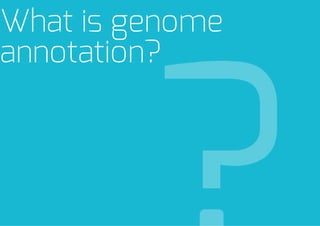 Whatisgenome
annotation?

 