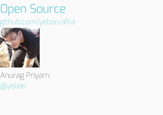 OpenSource
github.com/yeban/afra

AnuragPriyam
@yeban

 