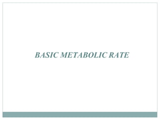 BASIC METABOLIC RATE
 
