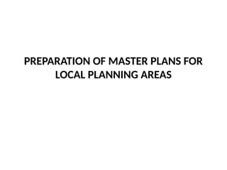 PREPARATION OF MASTER PLANS FOR
LOCAL PLANNING AREAS
 