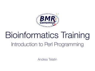 Bioinformatics Training
Introduction to Perl Programming
Andrea Telatin
 