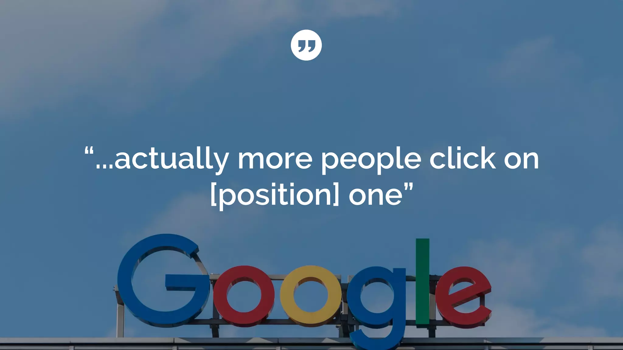 “...actually more people click on
[position] one”
 