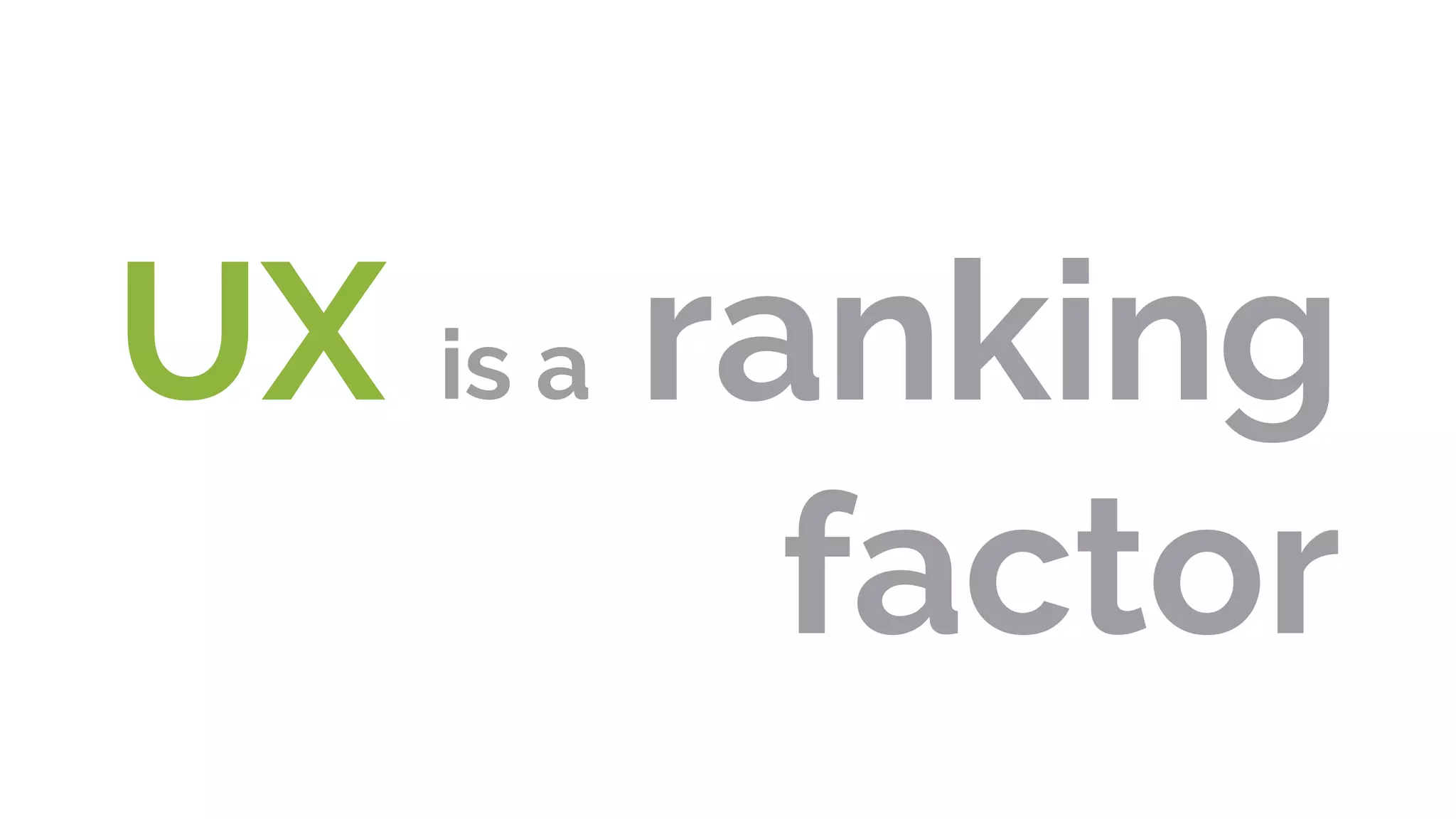 UX is a ranking
factor
 
