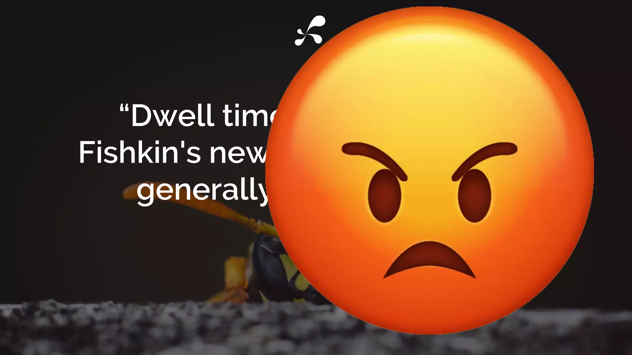 “Dwell time, CTR, whatever
Fishkin's new theory is, those are
generally made up crap”
 