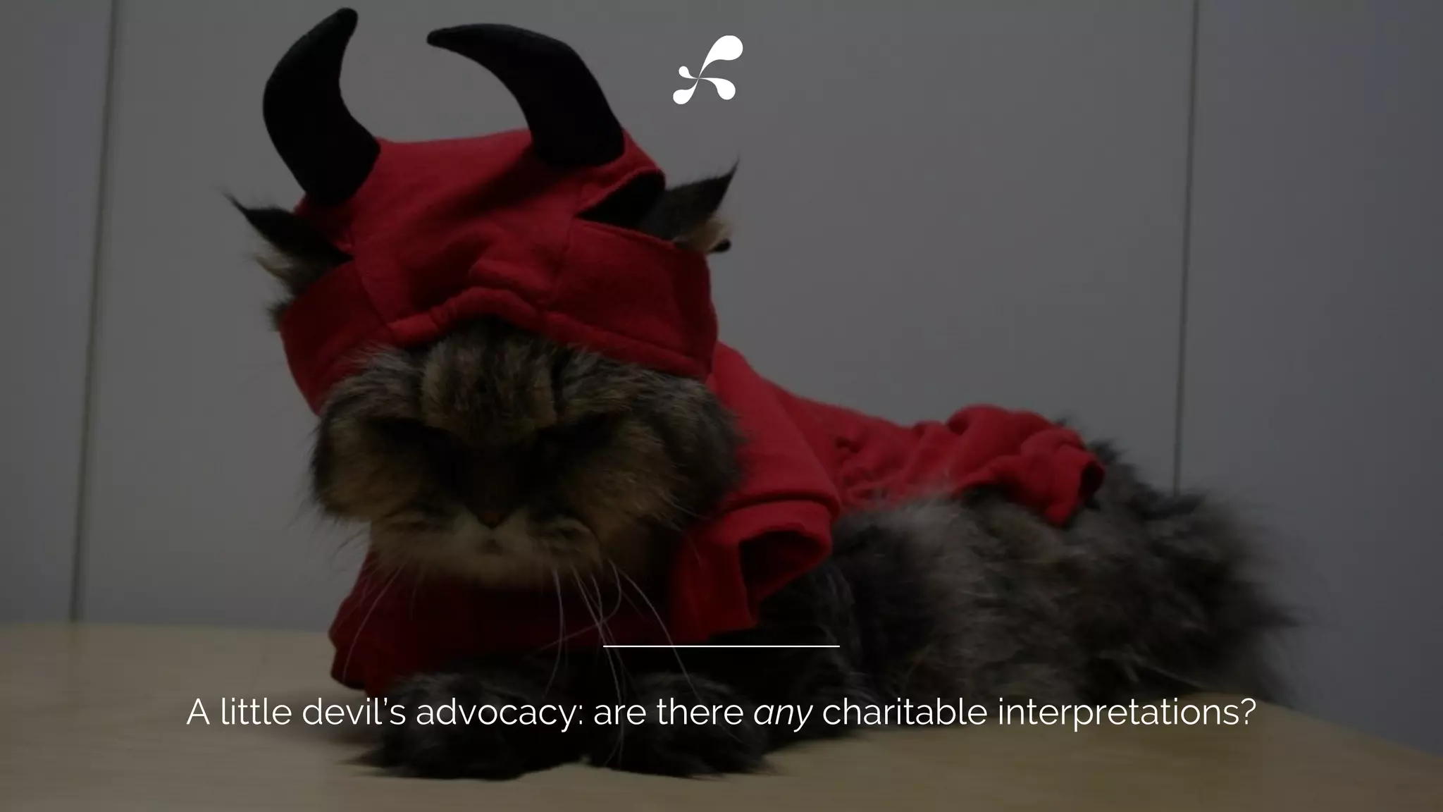 A little devil’s advocacy: are there any charitable interpretations?
 