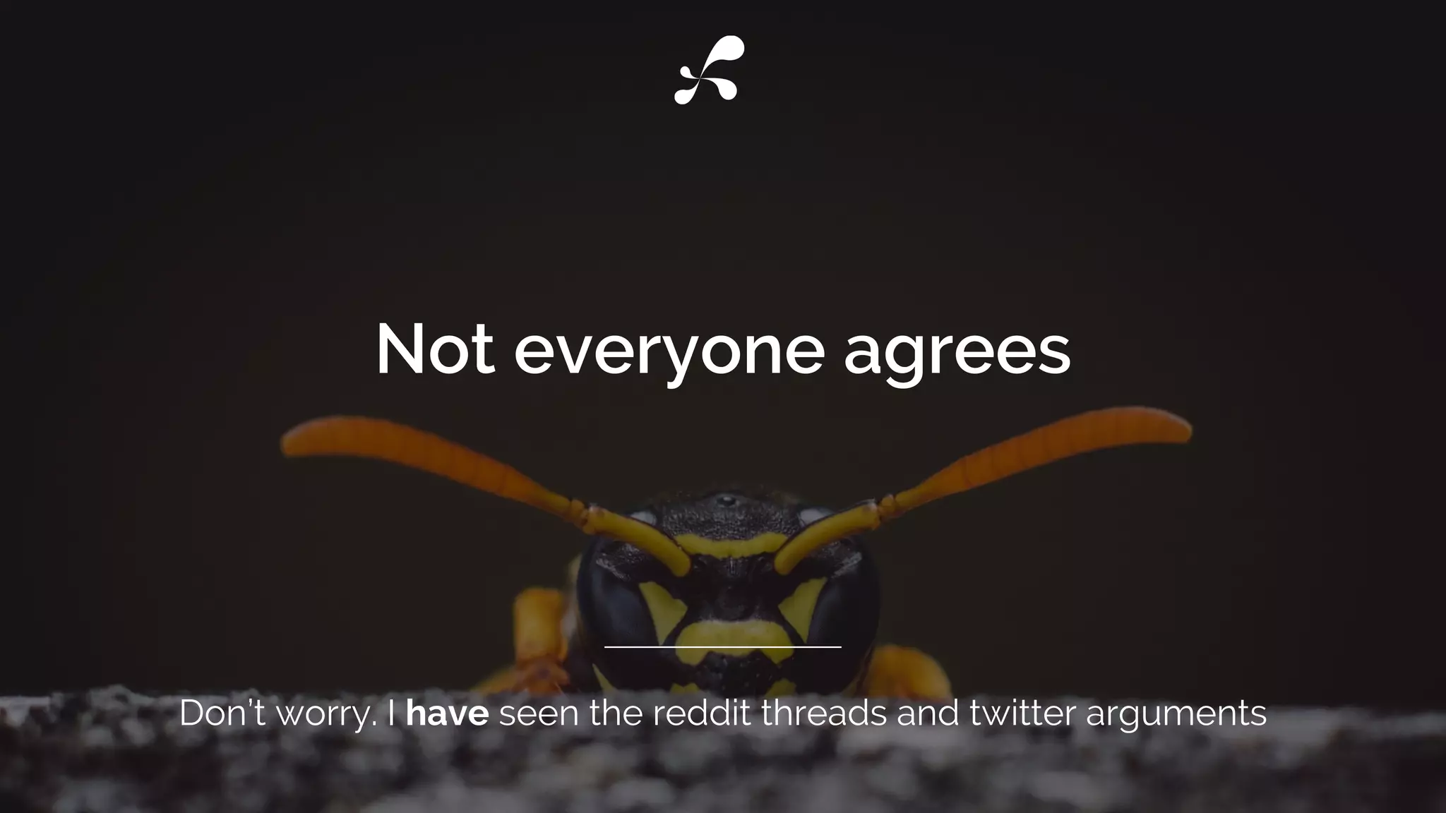 Not everyone agrees
Don’t worry. I have seen the reddit threads and twitter arguments
 