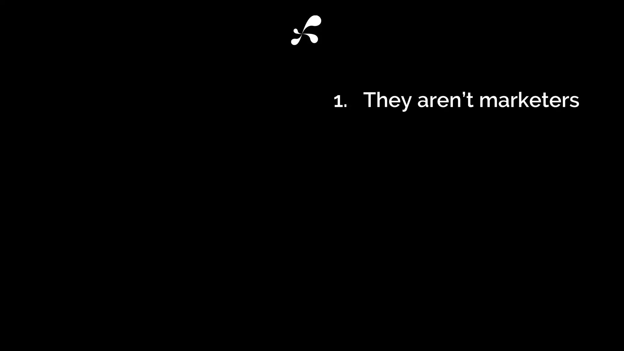 1. They aren’t marketers
 