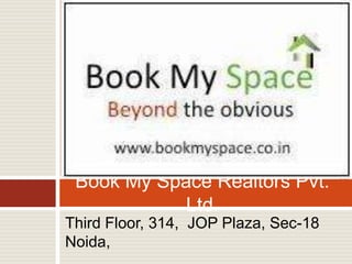 Third Floor, 314,  JOP Plaza, Sec-18 Noida, Book My Space Realtors Pvt. Ltd. 
