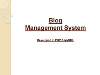 Blog
Management System
Developed in PHP & MySQL
 