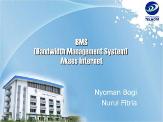 BMS (Bandwidth Management System)  Akses Internet Nyoman Bogi Nurul Fitria 