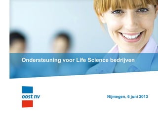 Ondersteuning voor Life Science bedrijven
Nijmegen, 6 juni 2013
 