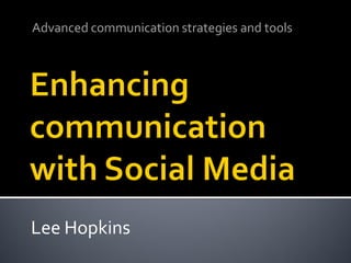 Advanced communication strategies and tools




Lee Hopkins
 