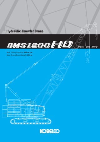 Hydraulic Crawler Crane
Model : BMS1200HD
Max. Lifting Capacity: 120 t x 5 m
Max. Crane Boom Length: 61.0 m
 