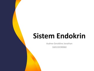 Sistem Endokrin
Audree Geraldine Jonathan
160110190060
 