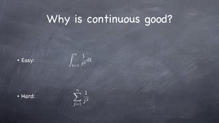 Why is continuous good? ,[object Object],[object Object]