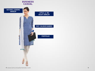 NATURAL LOOKING
MAKEUP
NICE SALWAR KAMEEZ
LITTLE or NO
BULKY JEWELRY
PORTFOLIO
www.bmconsultantsindia.com
 