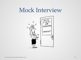 Mock Interview
www.bmconsultantsindia.com
 