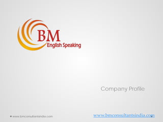 Company Profile
www.bmconsultantsindia.comwww.bmconsultantsindia.com
 
