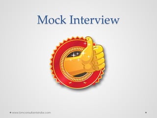 Mock Interview
www.bmconsultantsindia.com
 