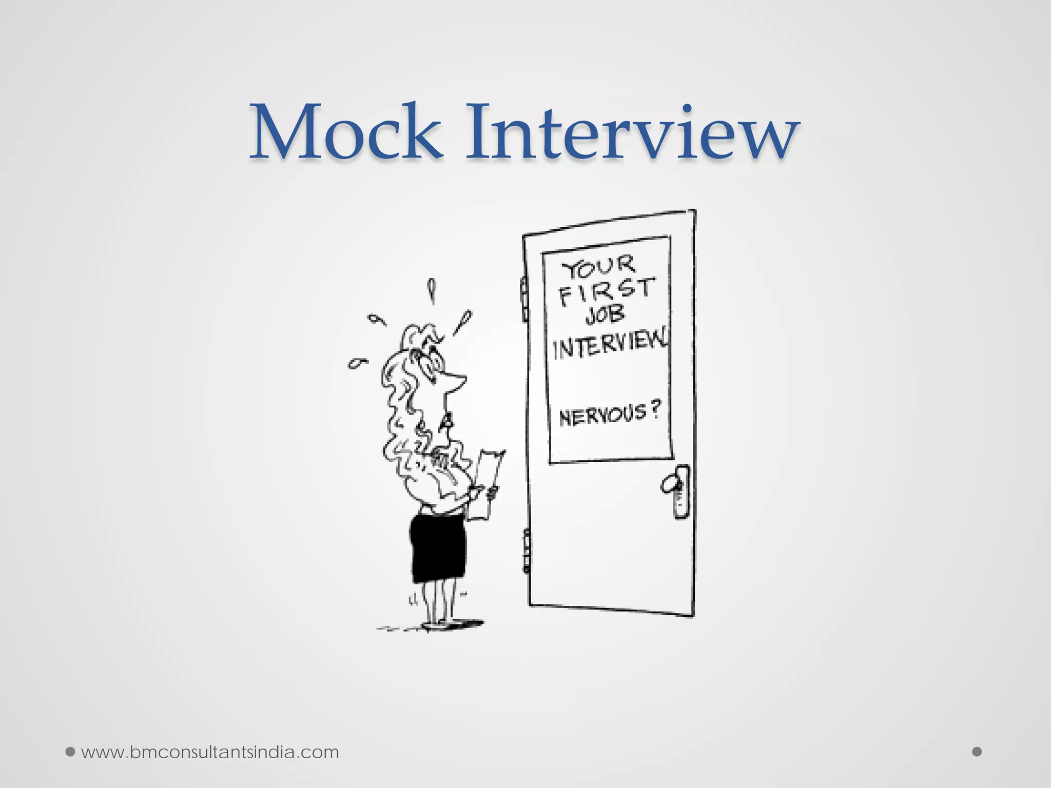 Mock Interview
www.bmconsultantsindia.com
 