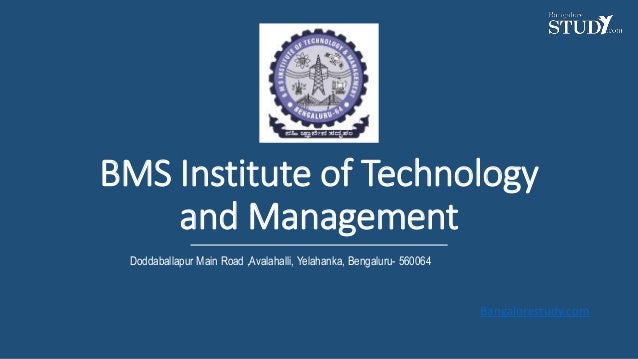BMS Institute of Technology
and Management
Doddaballapur Main Road ,Avalahalli, Yelahanka, Bengaluru- 560064
Bangalorestudy.com
 