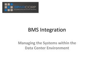 BMS Integration Managing the Systems within the Data Center Environment 