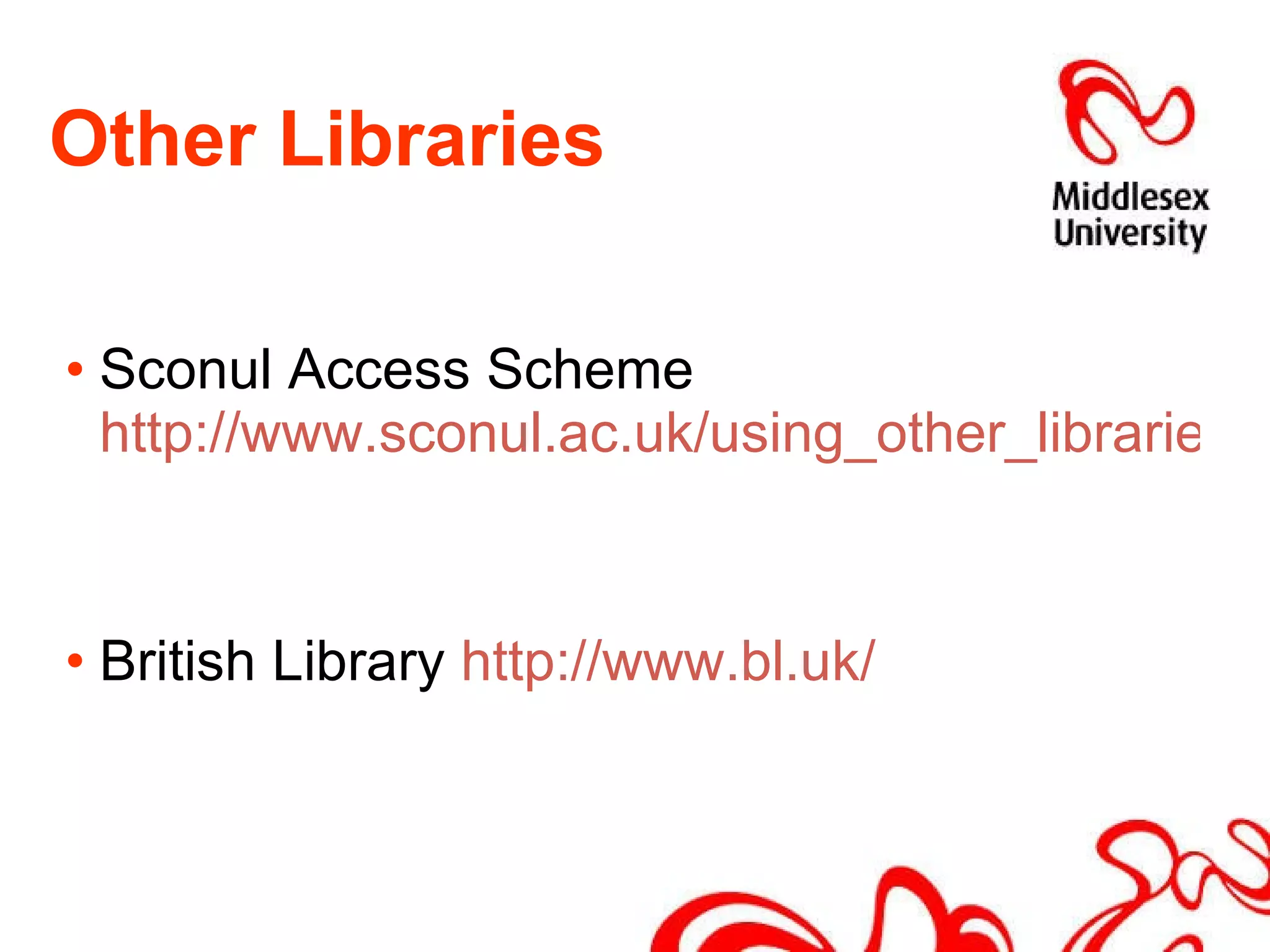 Other Libraries Sconul Access Scheme  http://www.sconul.ac.uk/using_other_libraries/access/   British Library  http://www.bl.uk/   