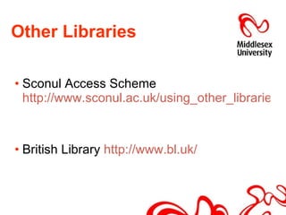 Other Libraries Sconul Access Scheme  http://www.sconul.ac.uk/using_other_libraries/access/   British Library  http://www.bl.uk/   