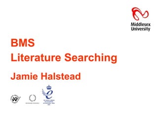 BMS   Literature Searching Jamie Halstead 