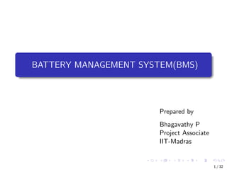 BATTERY MANAGEMENT SYSTEM(BMS)
Prepared by
Bhagavathy P
Project Associate
IIT-Madras
1 / 32
 