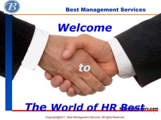 Best Management Services http://best-serv.com Copyright@2011, Best Management Services. All rights Reserved  1 Welcome to The  World of HR Best 