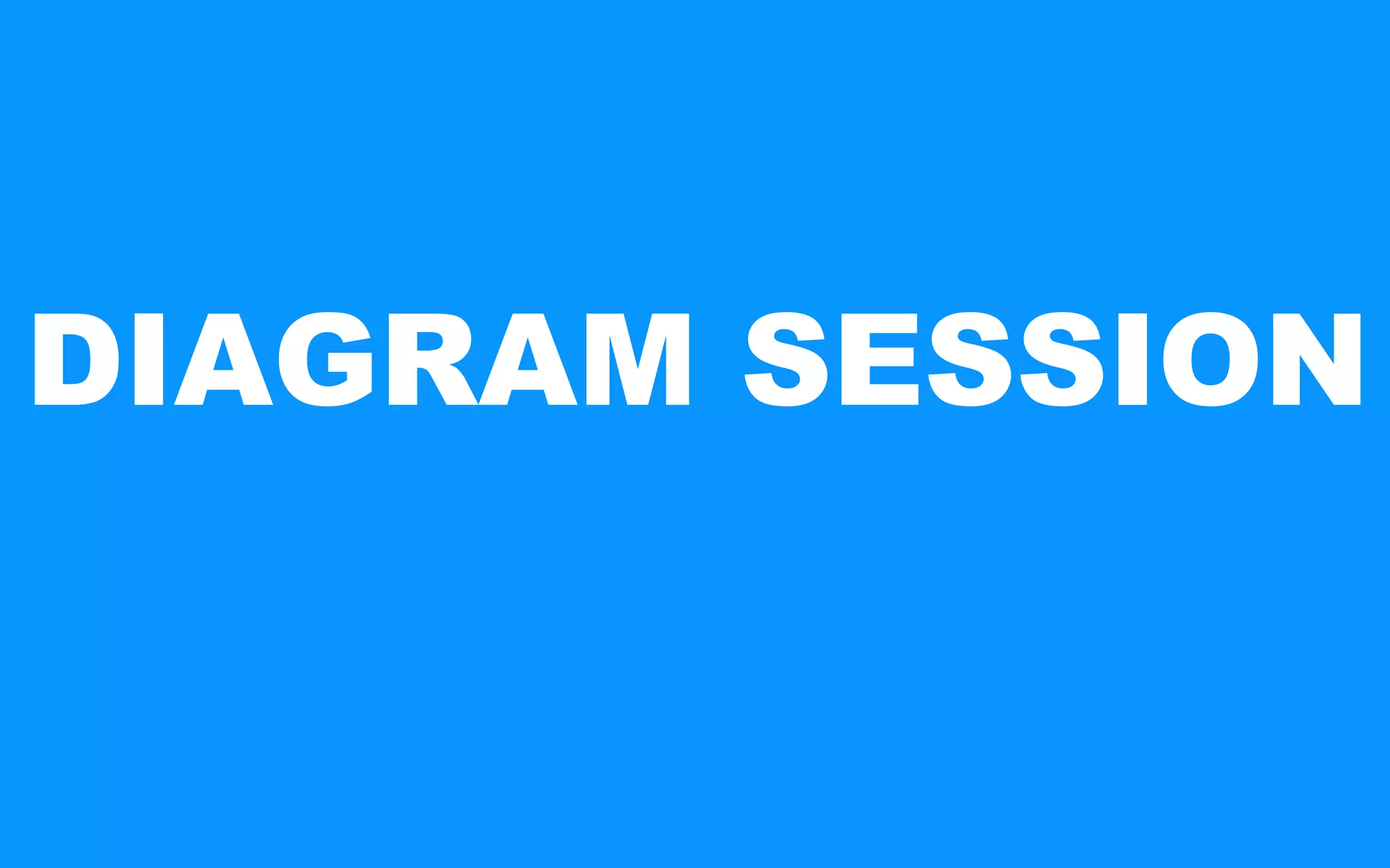 DIAGRAM SESSION
 