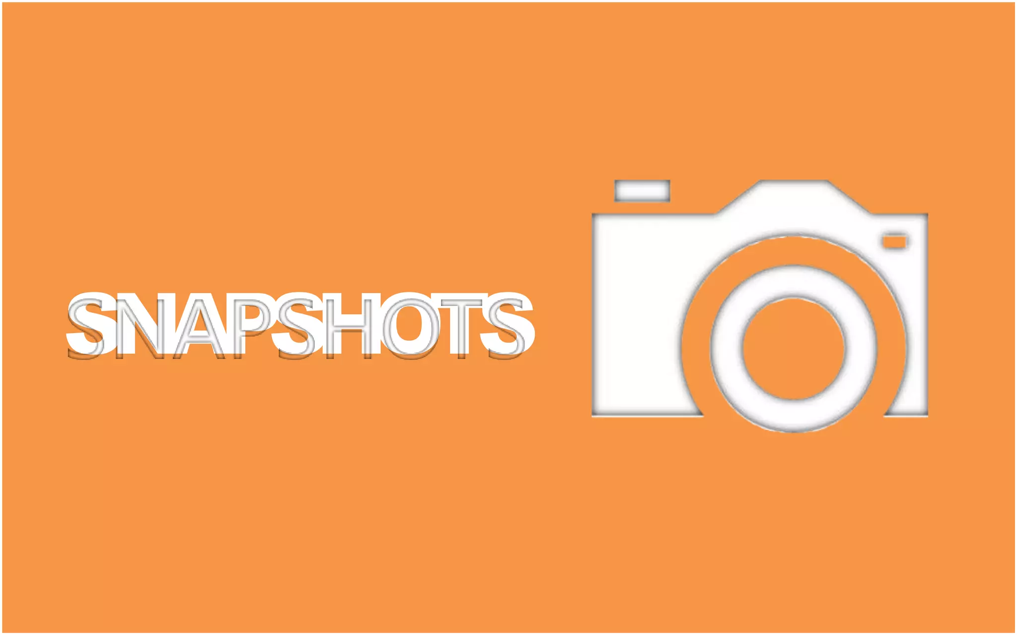 SNAPSHOTS
 