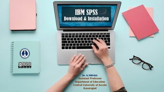 IBM SPSS
Download & Installation
Dr. K.THIYAGU
Assistant Professor
Department of Education
Central University of Kerala
Kasaragod
 