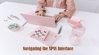 Navigating the SPSS Interface
 