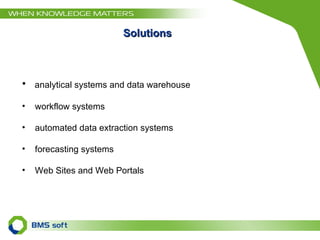 Solutions analytical systems and data warehouse workflow systems automated data extraction systems forecasting systems Web Sites and Web Portals 