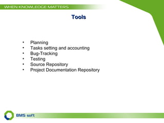Tools   Planning Tasks setting and accounting Bug-Tracking Testing Source Repository Project Documentation Repository  