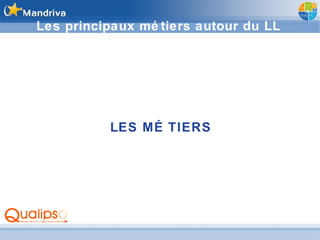 Les principaux métiers autour du LL LES MÉTIERS 