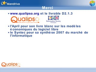 Merci www.qualipso.org  et le livrable D2.1.3 l'April pour son livre blanc sur les modèles économiques du logiciel libre le Syntec pour sa synthèse 2007 du marché de l'informatique 