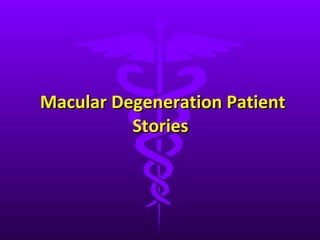 Macular Degeneration Patient Stories  