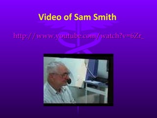Video of Sam Smith  http://www.youtube.com/watch?v=6Zr_UoSaQok   