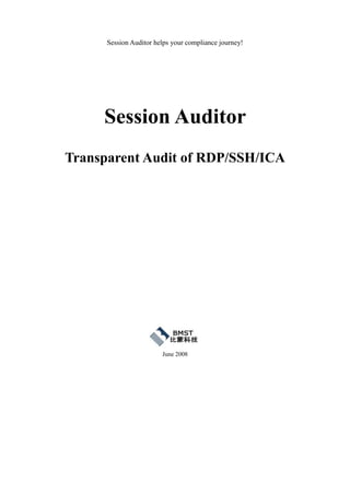 Session Auditor helps your compliance journey!




     Session Auditor
Transparent Audit of RDP/SSH/ICA




                        June 2008
 