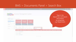 BMS > Documents Panel > Search Box
Type in the
Search box and search
Documents
by properties,
e.g. Department.
 